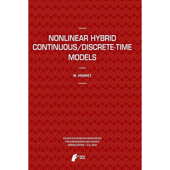 Atlantis Studies in Mathematics for Engi Nonlinear Hybrid Continuous/Discrete-Time Models, Book 8, (Paperback)