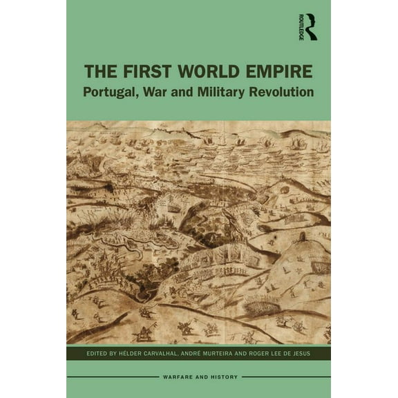 Warfare and History The First World Empire: Portugal, War and Military Revolution, (Paperback)