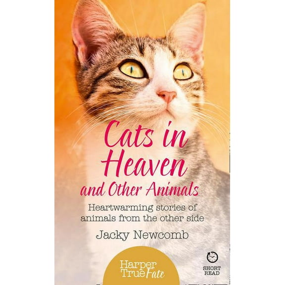 Harpertrue Fate - A Short Read Cats in Heaven: And Other Animals. Heartwarming Stories of Animals from the Other Side., (Paperback)