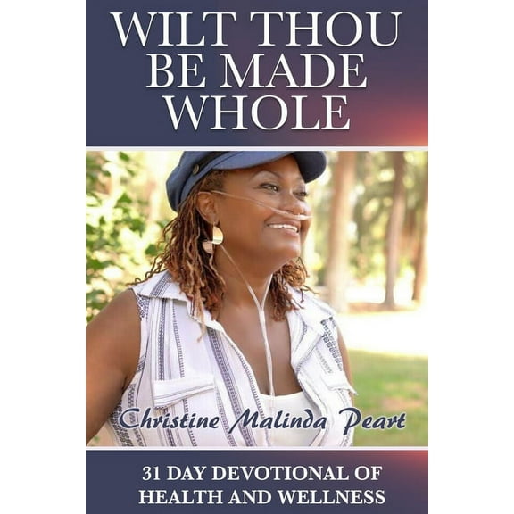 Wilt Thou Be Made Whole: 31 Day Devotional of Health and Wellness, (Paperback)