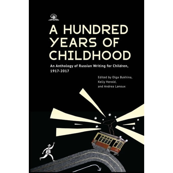 A Hundred Years of Childhood: An Anthology of Russian Writing for Children, 1917-2017, (Hardcover)