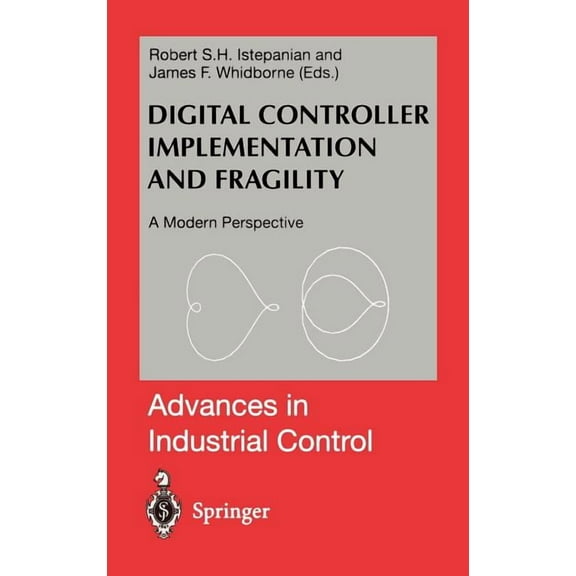 Advances in Industrial Control Digital Controller Implementation and Fragility: A Modern Perspective, (Hardcover)