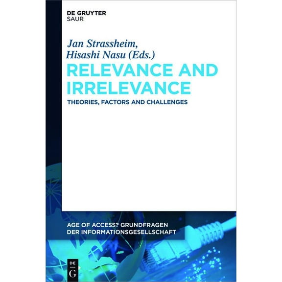 Age of Access? Grundfragen Der Informati Relevance and Irrelevance: Theories, Factors and Challenges, Book 9, (Hardcover)