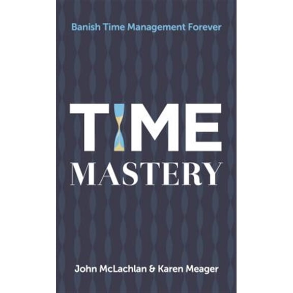 Pre-Owned Time Mastery: Banish Time Management Forever (Paperback)