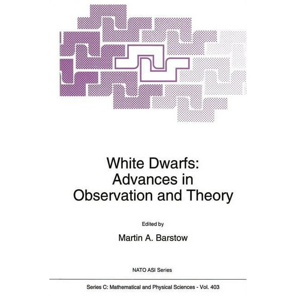 NATO Science Series C: White Dwarfs: Advances in Observation and Theory, Book 403, (Paperback)