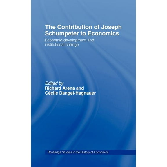 Routledge Studies in the History of Econ The Contribution of Joseph A. Schumpeter to Economics, (Hardcover)
