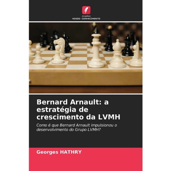 Bernard Arnault: a estratÃ©gia de crescimento da LVMH, (Paperback)