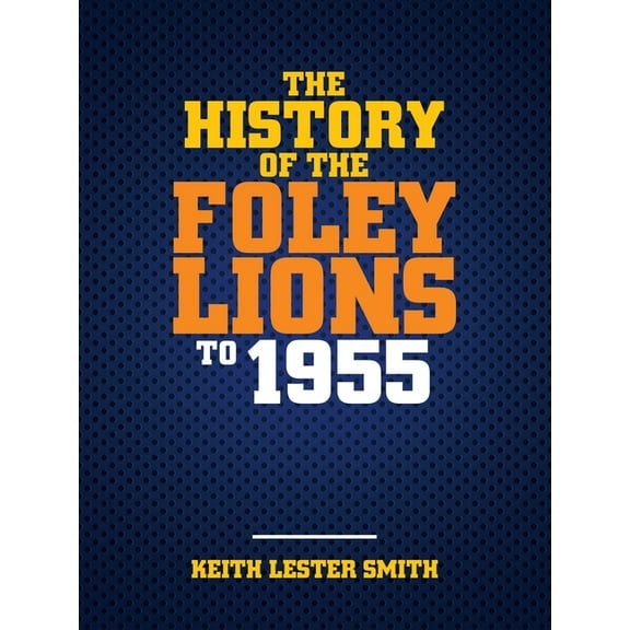 The History Of The Foley Lions To 1955 (Paperback)