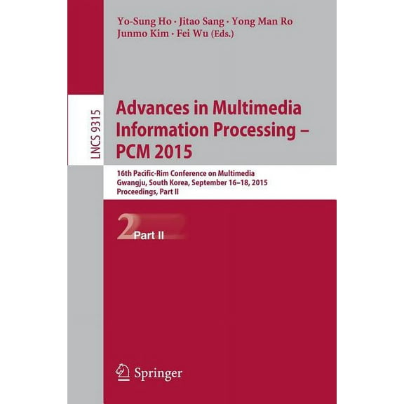 Advances in Multimedia Information Processing -- PCM 2015: 16th Pacific-Rim Conference on Multimedia, Gwangju, South Kor, (Paperback)