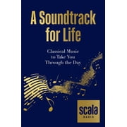 Scala: A Soundtrack for Life: Classical Music to Take You Through the Day (Hardcover)