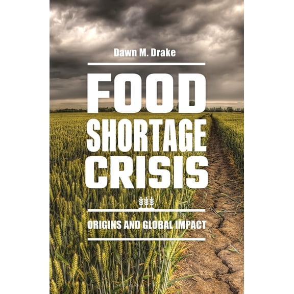 Food Shortage Crisis: Origins and Global Impact, (Paperback)