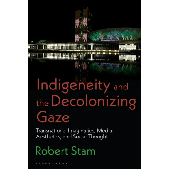 Indigeneity and the Decolonizing Gaze: Transnational Imaginaries, Media Aesthetics, and Social Thought (Paperback)