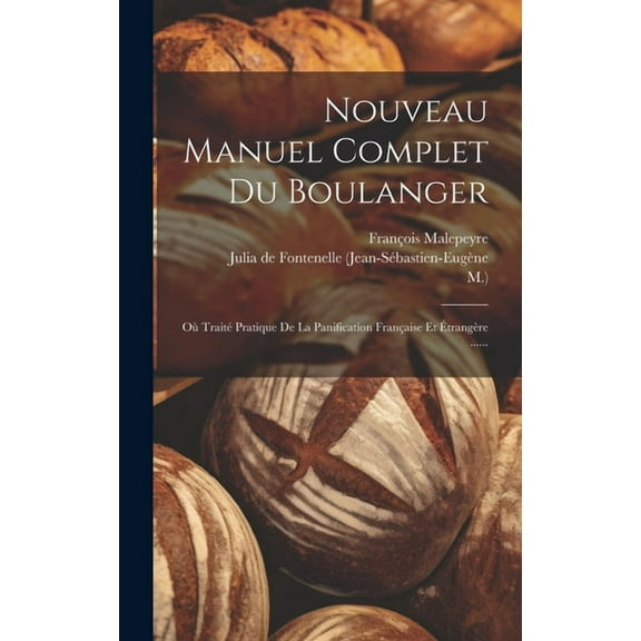Nouveau Manuel Complet Du Boulanger: Où Traité Pratique De La Panification Française Et Étrangère ...... (Hardcover)