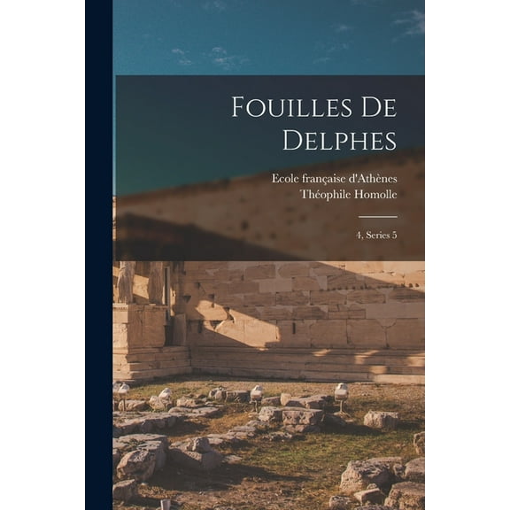Fouilles de Delphes: 4, Series 5 (Paperback)