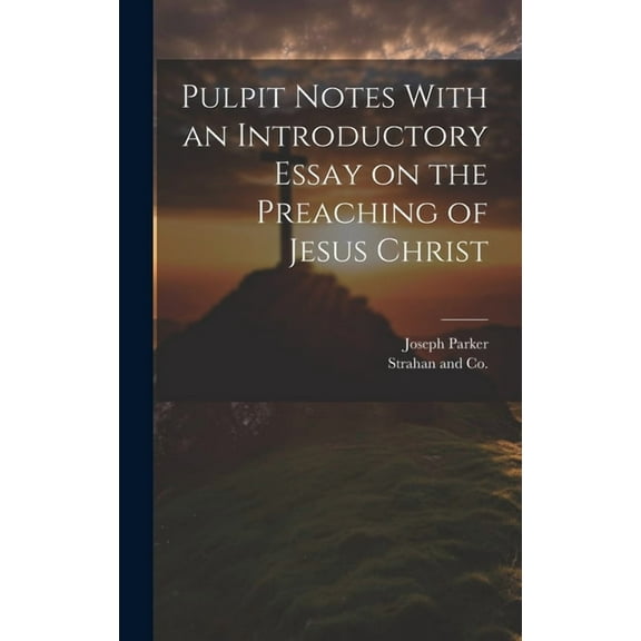 Pulpit Notes With an Introductory Essay on the Preaching of Jesus Christ (Hardcover)