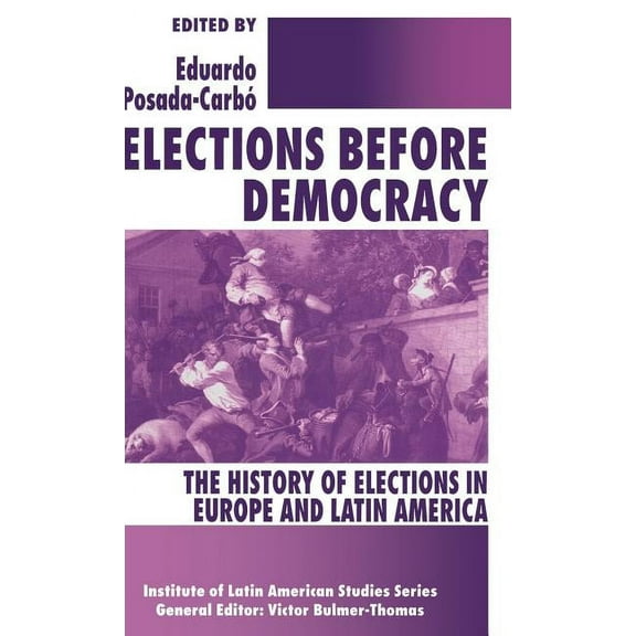 Latin American Studies Elections Before Democracy: The History of Elections in Europe and Latin America, (Hardcover)