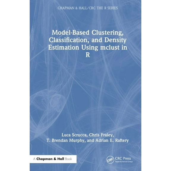 Chapman & Hall/CRC the R Model-Based Clustering, Classification, and Density Estimation Using mclust in R, (Hardcover)