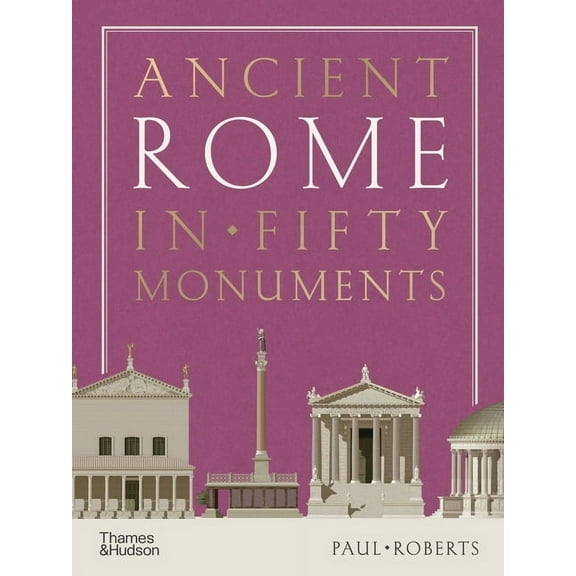 Ancient Cities in Fifty Monuments Ancient Rome in Fifty Monuments, (Hardcover)