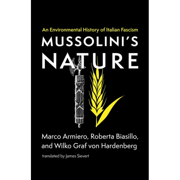 Mussolini's Nature: An Environmental History of Italian Fascism, (Paperback)