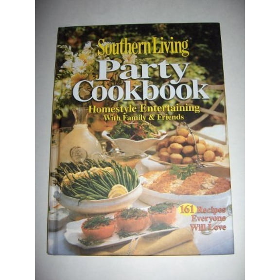 Pre-Owned Southern Living Party Cookbook Homestyle Entertaining with Family & Friends: 161 Recipes Everyone Will Love (Hardcover) 0848730267 9780848730260