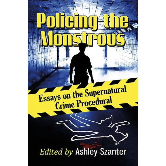 Policing the Monstrous: Essays on the Supernatural Crime Procedural, (Paperback)