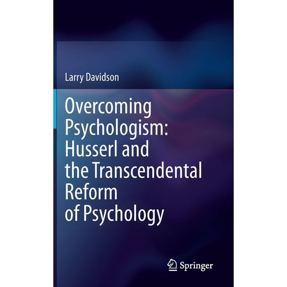 Overcoming Psychologism: Husserl and the Transcendental Reform of Psychology, (Hardcover)