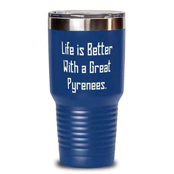 Inappropriate Great Pyrenees Dog, Life is Better With a Great Pyrenees, Cheap 30oz Tumbler For Dog Lovers From Friends