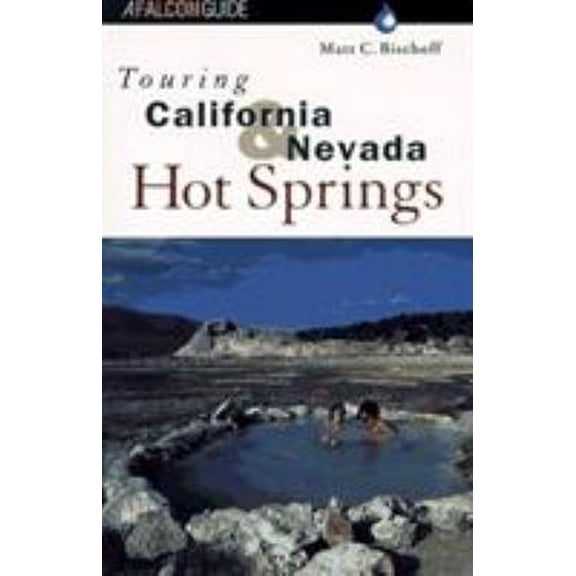 Pre-Owned Touring California and Nevada Hot Springs (Falcon Guide) (Paperback) 1560445785 9781560445784