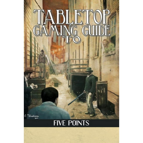 Tabletop Gaming Guide to Five Points: A 19th Century Delve into America's First Slum, (Paperback)