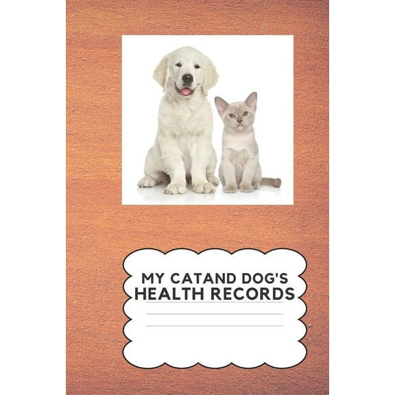 My Cat and Dog's Health Record: Keep Your Cat and Dog's Health Information In One Place, (Paperback)