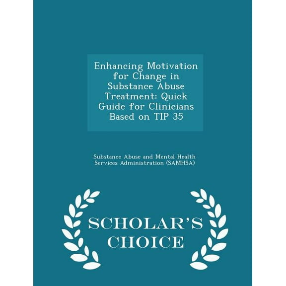 Enhancing Motivation for Change in Substance Abuse Treatment: Quick Guide for Clinicians Based on Tip 35 - Scholar's Cho, (Paperback)