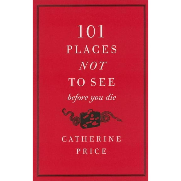 101 Places Not to See Before You Die, (Paperback)