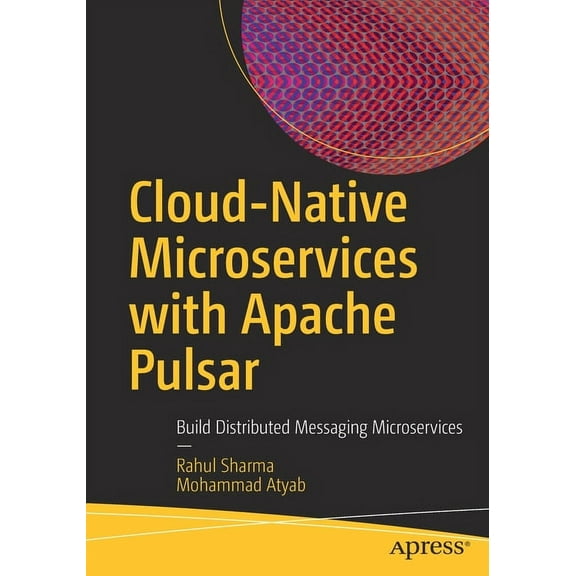 Cloud-Native Microservices with Apache Pulsar: Build Distributed Messaging Microservices, (Paperback)