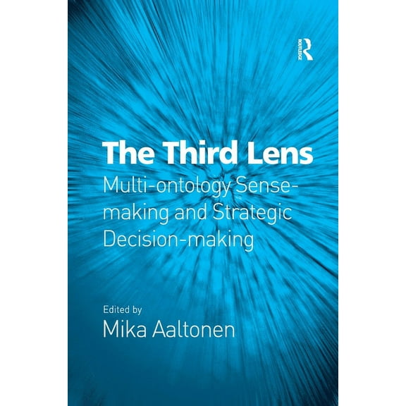 The Third Lens: Multi-ontology Sense-making and Strategic Decision-making, (Paperback)