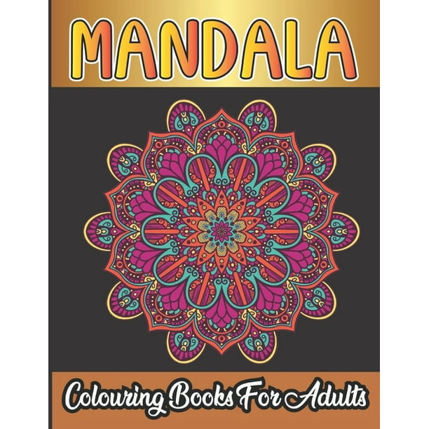 Download Mandala Colouring Book For Adults A New 50 Mandela Coloring Book For Adult Relaxation And Stress Management Coloring Book Paperback Walmart Com Walmart Com