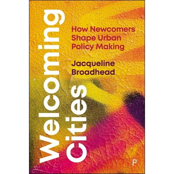 Welcoming Cities: How Newcomers Shape Urban Policy Making, (Hardcover)
