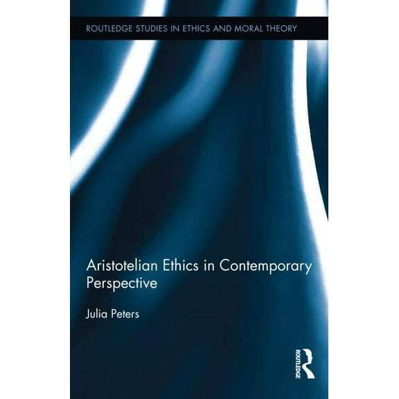 Routledge Studies in Ethics and Moral Th Aristotelian Ethics in Contemporary Perspective, (Hardcover)