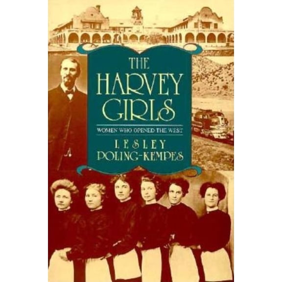 The Harvey Girls: Women Who Opened the West, (Paperback)