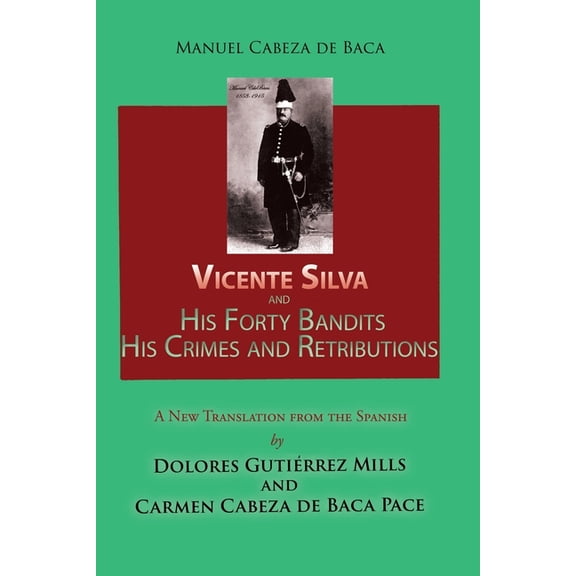 Vicente Silva and His Forty Bandits, His Crimes and Retributions : New Translation from the Spanish (Paperback)