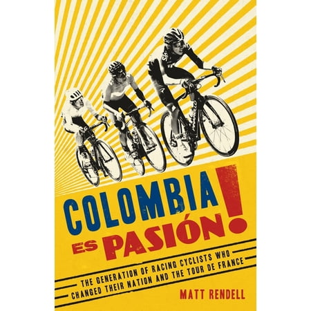 Colombia Es Pasion!: The Generation of Racing Cyclists Who Changed Their Nation and the Tour de France (Paperback)