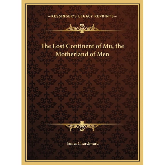 The Lost Continent of Mu, the Motherland of Men, (Hardcover)
