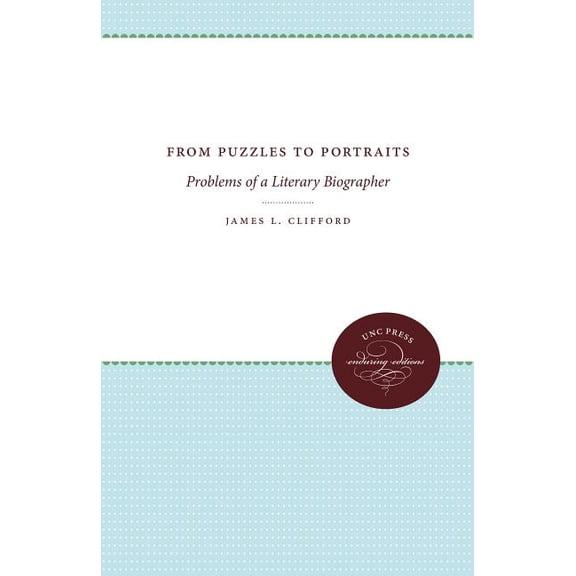 From Puzzles to Portraits: Problems of a Literary Biographer, (Paperback)
