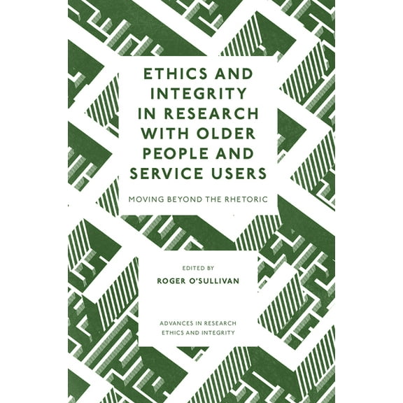 Advances in Research Ethics and Integrit Ethics and Integrity in Research with Older People and Service Users: Moving Beyond the Rhetoric, Book 9, (Hardcover)