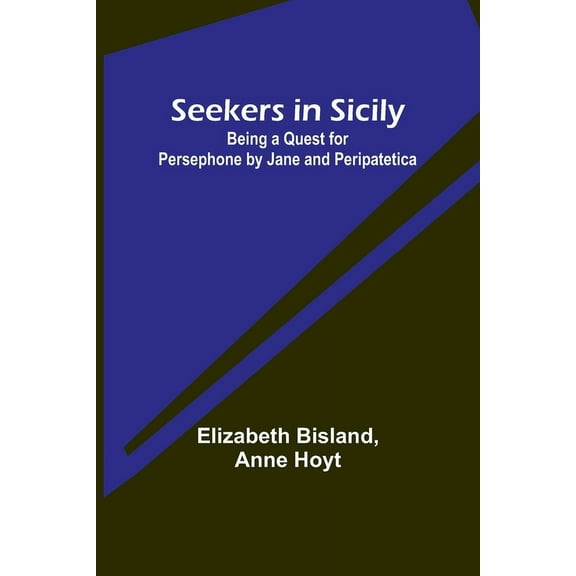 Seekers in Sicily: Being a Quest for Persephone by Jane and Peripatetica, (Paperback)