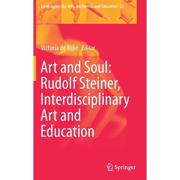 Landscapes: The Arts, Aesthetics, and Ed Art and Soul: Rudolf Steiner, Interdisciplinary Art and Education, Book 25, (Hardcover)