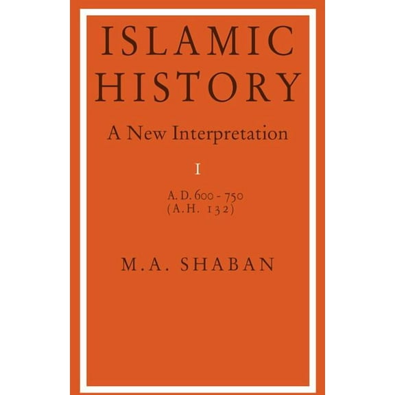 Islamic History: Volume 1, AD 600-750 (Ah 132): A New Interpretation, (Paperback)