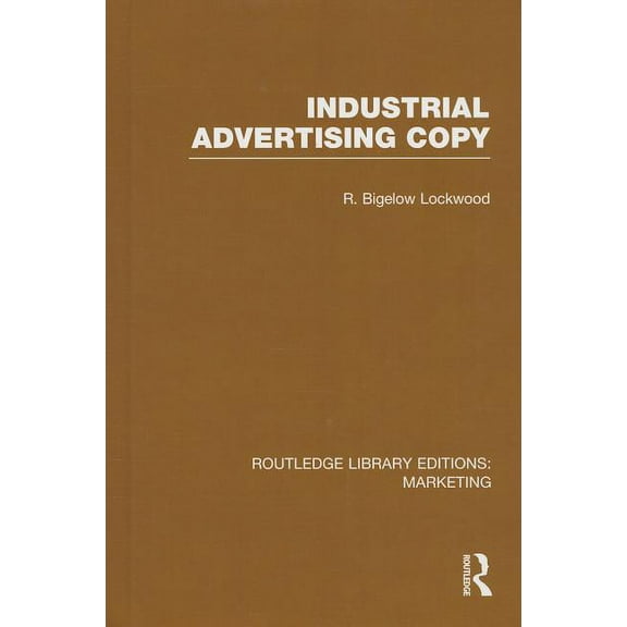 Routledge Library Editions: Marketing Industrial Advertising Copy (Rle Marketing), (Hardcover)