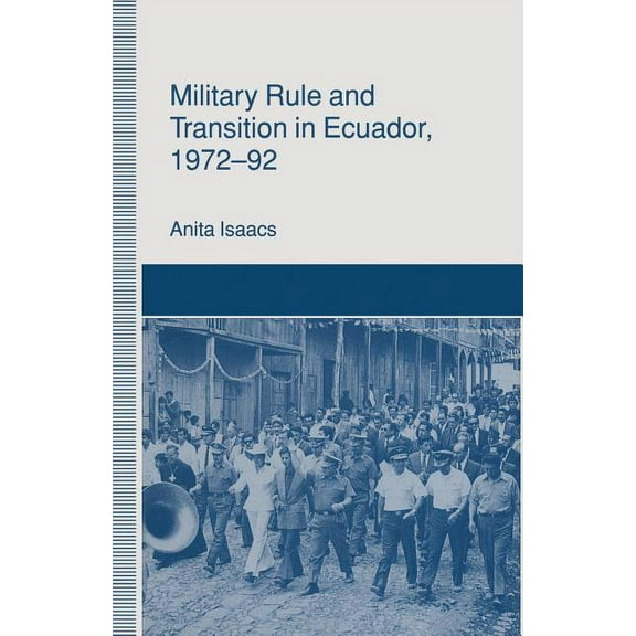 St Antony's Military Rule and Transition in Ecuador, 1972-92, (Paperback)