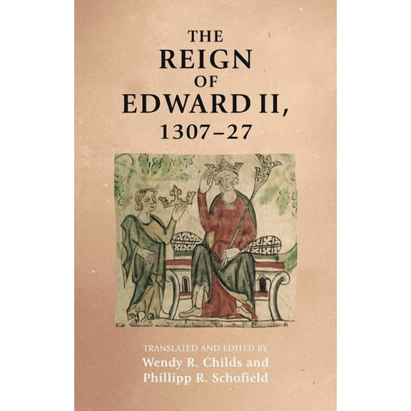 Manchester Medieval Sources The Reign of Edward II, 1307-27, (Hardcover)