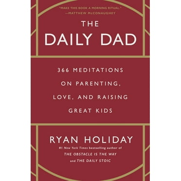 Ryan. Holiday: The Daily Dad: 366 Meditations on Parenting, Love, and Raising Great Kids (Hardcover)